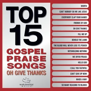 Top 15 Gospel Praise Songs - Oh Give Thanks - Maranatha! Gospel