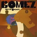 Ca nhạc How We Operate - Gomez