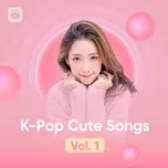 Download nhạc hot Nhạc Hàn Quốc Giai Điệu Dễ Thương - K-Pop Cute Songs (Vol. 1) online