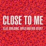 Nghe ca nhạc Close To Me (Red Velvet Remix) (Single) - Ellie Goulding, Diplo, Red Velvet