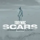 Nghe nhạc Scars (Come With Livin') (Remixes) (Single) - TobyMac, Sarah Reeves