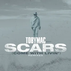 Scars (Come With Livin') (Remixes) (Single) - TobyMac, Sarah Reeves