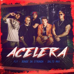 Acelera (Single) - Fly, Bonde Da Stronda, Dalto Max