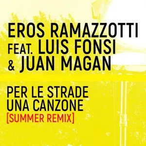 Per Le Strade Una Canzone (Summer Remix) (Single) - Eros Ramazzotti, Luis Fonsi, Juan Magan