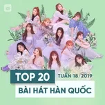 Top 20 Bài Hát Hàn Quốc Tuần 18/2019 - V.A