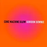 Nghe nhạc Coke Machine Glow - Gordon Downie