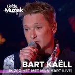 Ik Zeg Het Met Mijn Hart (Live) (Single) - Bart Kaell