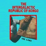 Tải nhạc The Lake (Single) - The Intergalactic Republic Of Kongo