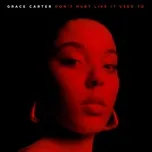 Nghe nhạc Don't Hurt Like It Used To (Single) - Grace Carter