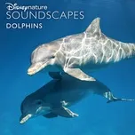 Nghe nhạc Disneynature Soundscapes: Dolphins - Disneynature Soundscapes