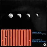 Nghe nhạc Astronomia (Santti, Dan K Remix) (Single) - Tony Igy