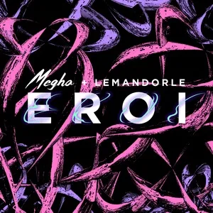 Eroi (Single) - Megha, Lemandorle