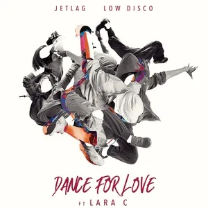 Dance For Love (Single) - Jetlag Music, Low Disco, Lara C