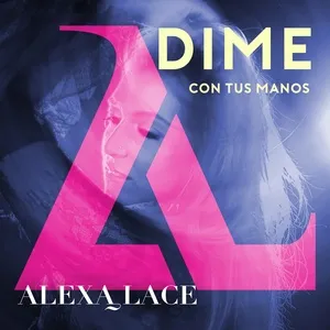 Dime Con Tus Manos (Single) - Alexa Lace
