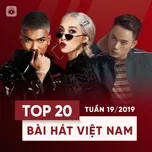 Nghe nhạc Mp3 Top 20 Bài Hát Việt Nam Tuần 19/2019 trực tuyến miễn phí