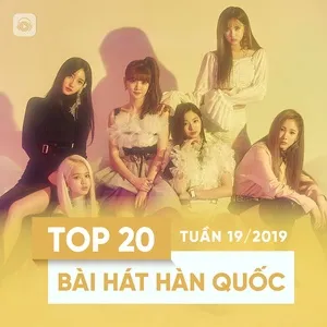 Top 20 Bài Hát Hàn Quốc Tuần 19/2019 - V.A