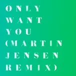 Ca nhạc Only Want You (Martin Jensen Remix) (Single) - Rita Ora