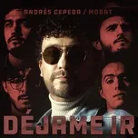 Tải nhạc Dejame Ir (Single) - Andres Cepeda, Morat