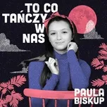 Nghe nhạc To Co Tanczy W Nas (Single) - Paula Biskup