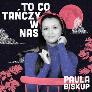 To Co Tanczy W Nas (Single) - Paula Biskup