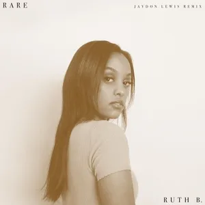 Rare (Jaydon Lewis Remix) (Single) - Ruth B.