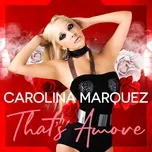 Ca nhạc That's Amore (Vanni G & Dj Nick Peloso Mix) (Single) - Carolina Marquez