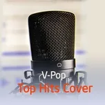 Nghe và tải nhạc hay V-Pop Top Hits Cover miễn phí về điện thoại