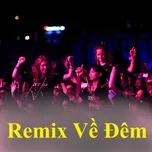 Ca nhạc Remix Về Đêm - V.A