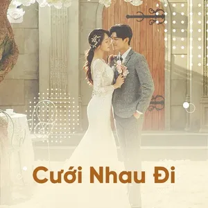 Cưới Nhau Đi - V.A | Lời Bài Hát Mới - Nhạc Hay
