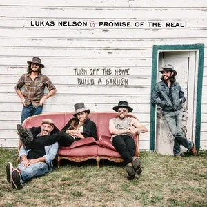 Turn Off The News (Build A Garden) (Single) - Lukas Nelson, Promise Of The Real