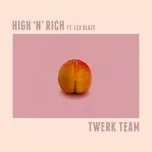 Ca nhạc Twerk Team (Single) - High N Rich