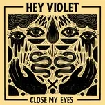Nghe nhạc Close My Eyes (Single) - Hey Violet