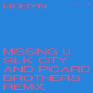 Missing U (Silk City & Picard Brothers Remix) (Single) - Robyn