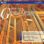 Music For A Grand Organ (Recorded On The William Hill & Son Grand Organ, Sydney Town Hall) - David Drury