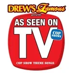 Ca nhạc Drew's Famous Presents As Seen On TV: Cop Show Theme Songs - The Hit Crew