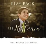 Nghe nhạc Uma Histaria (Playback) - Missionario Miguel Cristiano