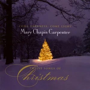 Come Darkness, Come Light: Twelve Songs Of Christmas - Mary Chapin Carpenter