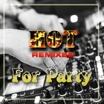 Nghe ca nhạc Hot Remixes For Party - V.A
