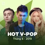 Nghe ca nhạc Nhạc Việt Hot Tháng 06/2019 - V.A