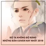 Ca nhạc Độ Ta Không Độ Nàng - Những Bản Cover Hay Nhất 2019 - V.A