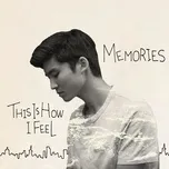 Nghe nhạc This Is How I Feel / Memories (Single) chất lượng cao