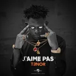 Nghe ca nhạc J'Aime Pas (Single) - Tenor