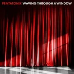 Nghe nhạc Waving Through A Window (Single) - Pentatonix