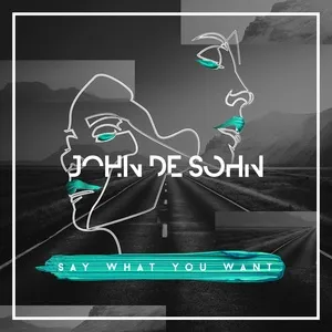 Say What You Want (Single) - John De Sohn