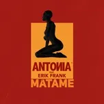 Nghe nhạc Matame (Single) - Antonia, Erik Frank