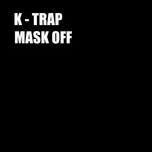 Ca nhạc Mask Off (Single) - K Trap