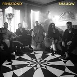 Shallow (Single) - Pentatonix
