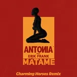 Nghe nhạc Matame (Charming Horses Remix) (Single) - Antonia, Erik Frank, Charming Horses