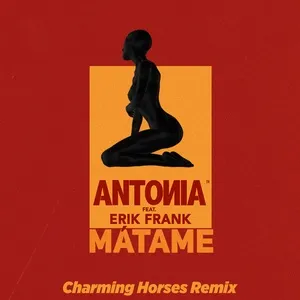 Matame (Charming Horses Remix) (Single) - Antonia, Erik Frank, Charming Horses
