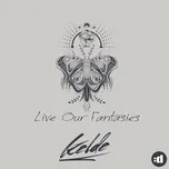 Ca nhạc Live Our Fantasies (Single) - Kelde